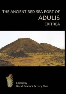 The Ancient Red Sea Port of Adulis, Eritrea : Report of the Etritro-British Expedition, 2004-5