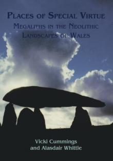 Places of Special Virtue : Megaliths in the Neolithic landscapes of Wales