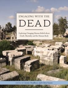 Engaging with the Dead : Exploring Changing Human Beliefs about Death, Mortality and the Human Body