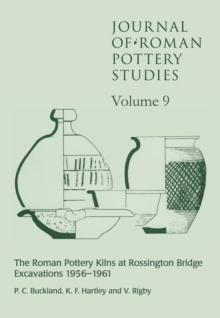 Journal of Roman Pottery Studies : Volume 9 - The Roman Pottery Kilns at Rossington Bridge Excavations 1956-1961