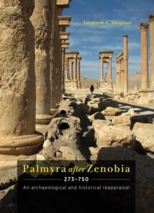 Palmyra after Zenobia AD 273-750 : An Archaeological and Historical Reappraisal