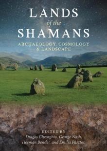 Lands of the Shamans : Archaeology, Landscape and Cosmology