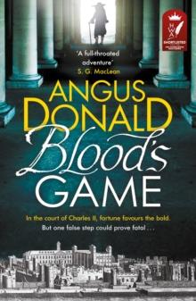 Blood's Game : In the court of Charles II fortune favours the bold . . . But one false step could prove fatal