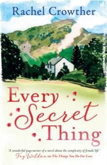 Every Secret Thing : A novel of friendship, betrayal and second chances, for fans of Joanna Trollope and Hilary Boyd