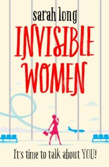 Invisible Women : A hilarious, feel-good novel of love, motherhood and friendship