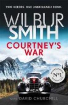 Courtney's War : The incredible Second World War epic from the master of adventure, Wilbur Smith