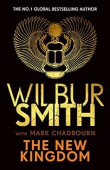 The New Kingdom : The Sunday Times bestselling chapter in the Ancient-Egyptian series from the author of River God, Wilbur Smith