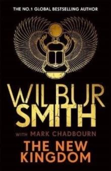 The New Kingdom : The Sunday Times bestselling chapter in the Ancient-Egyptian series from the author of River God, Wilbur Smith