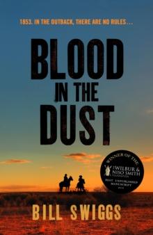 Blood in the Dust : Winner of a Wilbur Smith Adventure Writing prize