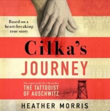 Cilka's Journey : The Sunday Times bestselling sequel to The Tattooist of Auschwitz now a major SKY TV series