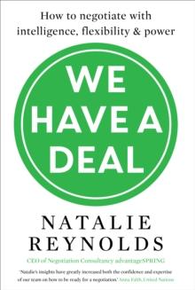 We Have a Deal : How to Negotiate with Intelligence, Flexibility and Power