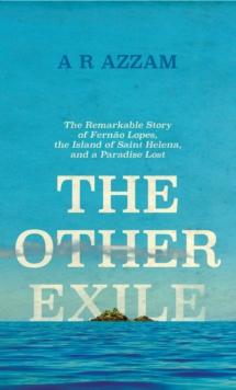 The Other Exile : The Remarkable Story of Fernao Lopes, the Island of St Helena and the meaning of human solitude