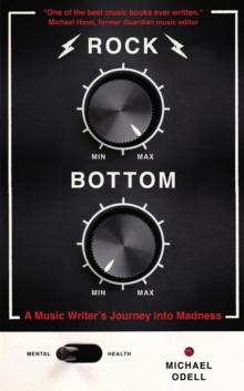 Rock Bottom : A Music Writer's Journey into Madness