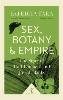 Sex, Botany And Empire (Icon Science) : The Story Of Carl Linnaeus And Joseph Banks