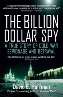 The Billion Dollar Spy : A True Story of Cold War Espionage and Betrayal