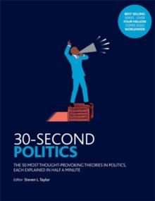 30-Second Politics : The 50 most thought-provoking ideas in politics, each explained in half a minute