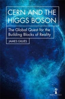 CERN and the Higgs Boson : The Global Quest for the Building Blocks of Reality