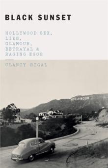 Black Sunset : Hollywood Sex, Lies, Glamour, Betrayal, and Raging Egos