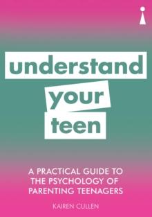 A Practical Guide to the Psychology of Parenting Teenagers