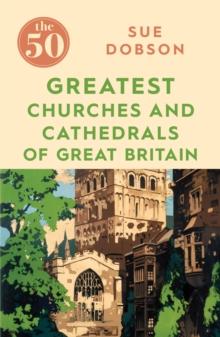 The 50 Greatest Churches and Cathedrals of Great Britain