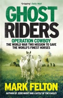 Ghost Riders : Operation Cowboy, the World War Two Mission to Save the World's Finest Horses