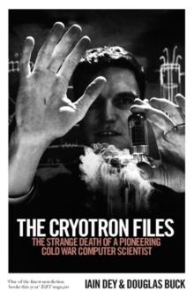 The Cryotron Files : The strange death of a pioneering Cold War computer scientist