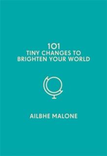 101 Tiny Changes to Brighten Your World