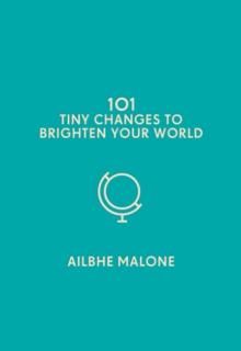 101 Tiny Changes to Brighten Your World