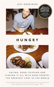 Hungry : Eating, Road-Tripping, and Risking it All with Rene Redzepi, the Greatest Chef in the World