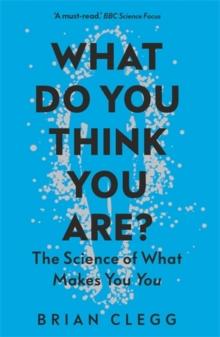 What Do You Think You Are? : The Science Of What Makes You You