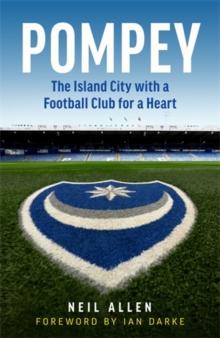 Pompey : The Island City with a Football Club for a Heart