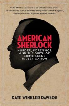 American Sherlock : Murder, forensics, and the birth of crime scene investigation