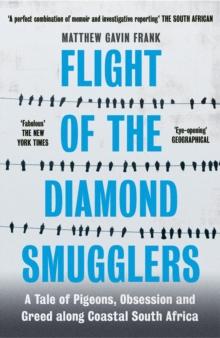 Flight of the Diamond Smugglers : A Tale of Pigeons, Obsession and Greed along Coastal South Africa