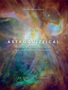 Astroquizzical  The Illustrated Edition : Solving the Cosmic Puzzles of our Planets, Stars, and Galaxies