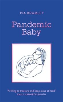 Pandemic Baby : Becoming a Parent in Lockdown