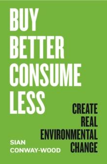 Buy Better, Consume Less : Create Real Environmental Change