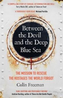 Between the Devil and the Deep Blue Sea : The mission to rescue the hostages the world forgot