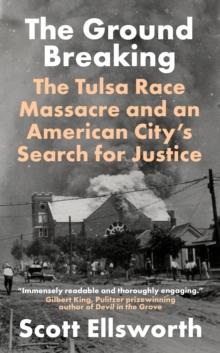 The Ground Breaking : The Tulsa Race Massacre and an American City's Search for Justice