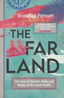 The Far Land : 200 Years of Murder, Mania and Mutiny in the South Pacific