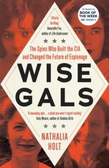 Wise Gals : The Spies Who Built the CIA and Changed the Future of Espionage