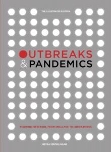 Outbreaks and Pandemics : Fighting Infection, From Smallpox to Coronavirus: The Illustrated Edition