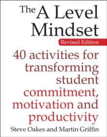 The A Level Mindset : 40 activities for transforming student commitment, motivation and productivity