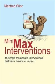 MiniMax Interventions : 15 simple therapeutic interventions that have maximum impact