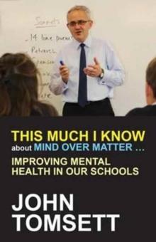 This Much I Know About Mind Over Matter ... : Improving Mental Health in Our Schools