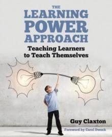 The Learning Power Approach : Teaching learners to teach themselves