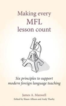 Making Every MFL Lesson Count : Six principles to support modern foreign language teaching