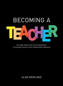 Becoming a Teacher : The legal, ethical and moral implications of entering society's most fundamental profession