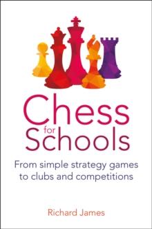 Chess for Schools : From simple strategy games to clubs and competitions