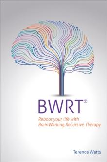 BWRT : Reboot your life with BrainWorking Recursive Therapy