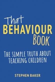 That Behaviour Book : The simple truth about teaching children